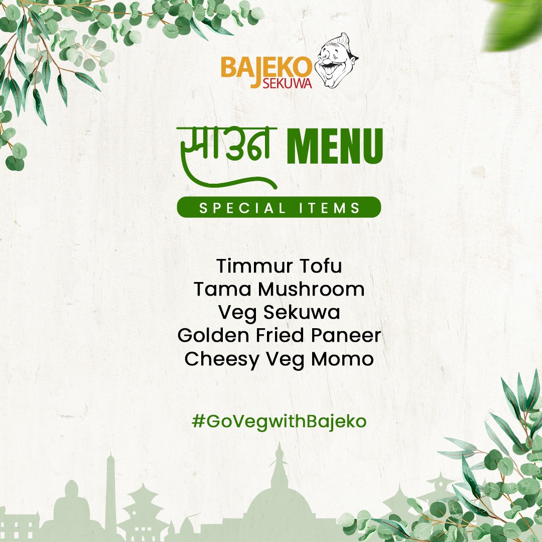 For the Vegetarian Guests, our new shrawan menu ranging from delicious Cheesy Veg Momo to healthy Tama Mushroom,  that every Veggie will love. 